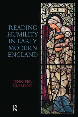 Reading Humility in Early Modern England - Clement, Jennifer