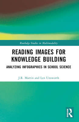 Reading Images for Knowledge Building: Analyzing Infographics in School Science - Martin, J R, and Unsworth, Len