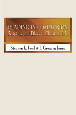 Reading in Communion: Scripture and Ethics in Christian Life - Fowl, Stephen E, and Jones, L Gregory