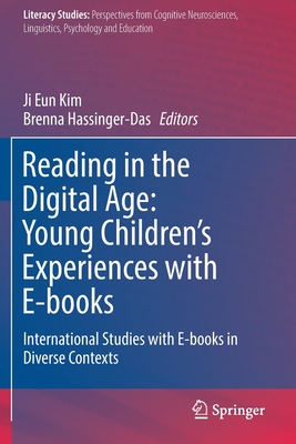 Reading in the Digital Age: Young Children's Experiences with E-books: International Studies with E-books in Diverse Contexts - Kim, Ji Eun (Editor), and Hassinger-Das, Brenna (Editor)