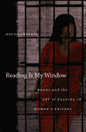 Reading Is My Window: Books and the Art of Reading in Women s Prisons