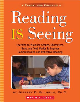 Reading Is Seeing - Wilhelm, Jeffrey D