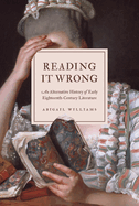 Reading It Wrong: An Alternative History of Early Eighteenth-Century Literature