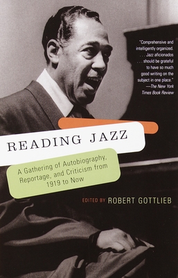 Reading Jazz: A Gathering of Autobiography, Reportage, and Criticism from 1919 to Now - Gottlieb, Robert, Mr. (Editor)