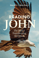 Reading John: The Bible's Transforming Storybook