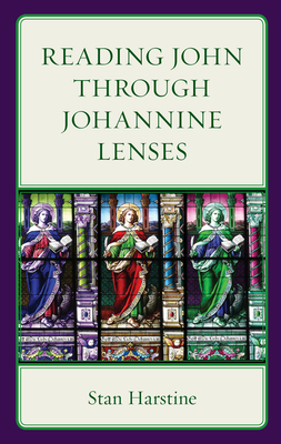 Reading John through Johannine Lenses - Harstine, Stan