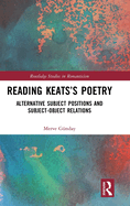 Reading Keats's Poetry: Alternative Subject Positions and Subject-Object Relations