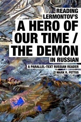 Reading Lermontov's A Hero of Our Time / The Demon in Russian: A Parallel-Text Russian Reader - Pettus, Mark R
