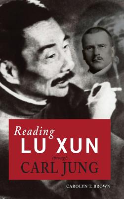 Reading Lu Xun Through Carl Jung - Brown, Carolyn T