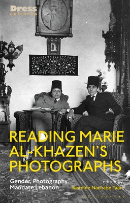 Reading Marie Al-Khazen's Photographs: Gender, Photography, Mandate Lebanon - Taan, Yasmine Nachabe, and Lewis, Reina (Editor), and Wilson, Elizabeth (Editor)