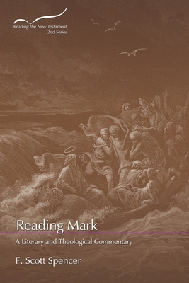 Reading Mark: A Literary and Theological Commentary - Spencer, F Scott