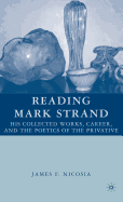 Reading Mark Strand: His Collected Works, Career, and the Poetics of the Privative