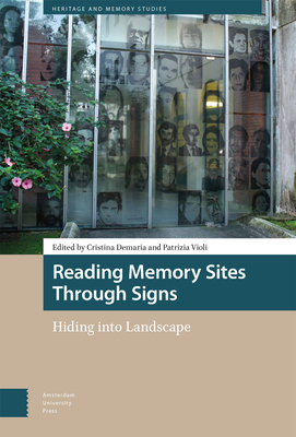 Reading Memory Sites Through Signs: Hiding into Landscape - Demaria, Cristina (Editor), and Violi, Patrizia (Editor)