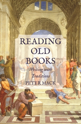 Reading Old Books: Writing with Traditions - Mack, Peter, Professor