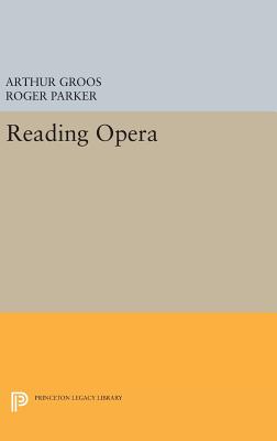 Reading Opera - Groos, Arthur (Editor), and Parker, Roger L. (Editor)