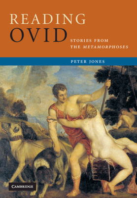 Reading Ovid: Stories from the Metamorphoses - Jones, Peter