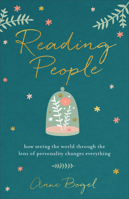 Reading People: How Seeing the World Through the Lens of Personality Changes Everything - Bogel, Anne