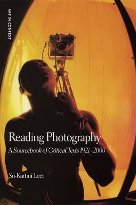 Reading Photography: A Sourcebook of Critical Texts - Leet, Sri-Kartini (Editor)