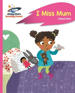Reading Planet - I Miss Mum - Pink B: Rocket Phonics