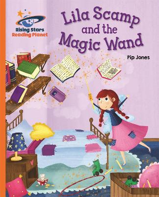 Reading Planet - Lila Scamp and the Magic Wand - Orange: Galaxy - Jones, Pip