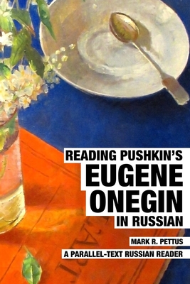 Reading Pushkin's Eugene Onegin in Russian: A Parallel-Text Russian Reader - Pettus, Mark R, PhD