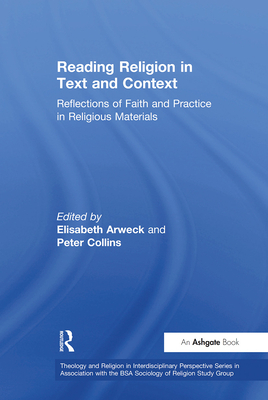 Reading Religion in Text and Context: Reflections of Faith and Practice in Religious Materials - Collins, Peter, and Arweck, Elisabeth (Editor)
