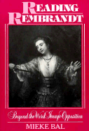 Reading Rembrandt: Beyond the Word-Image Opposition - Bal, Mieke