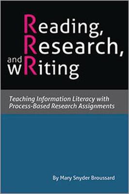 Reading, Research, and Writing: Teaching Information - Snyder Broussard, Mary