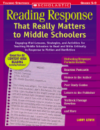 Reading Response That Really Matters to Middle Schoolers: Engaging Mini-Lessons, Strategies, and Activities for Teaching Middle Schoolers to Read and Write Critically in Response to Fiction and Nonfiction