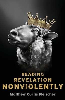 Reading Revelation Nonviolently - Fleischer, Matthew Curtis