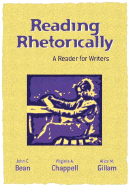 Reading Rhetorically: A Reader for Writers - Chappell, Virginia A, and Gillam, Alice M, and Bean, John C