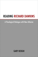 Reading Richard Dawkins: A Theological Dialogue with New Atheism