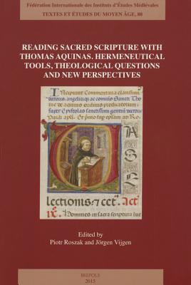 Reading Sacred Scripture with Thomas Aquinas: Hermeneutical Tools, Theological Questions and New Perspectives - Roszak, Piotr (Editor), and Vijgen, Jorgen (Editor)
