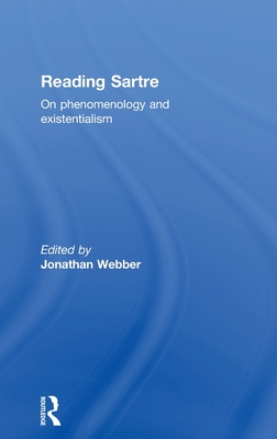 Reading Sartre: On Phenomenology and Existentialism - Webber, Jonathan (Editor)