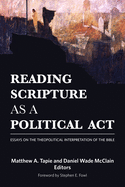 Reading Scripture as a Political ACT: Essays on the Theopolitical Interpretation of the Bible