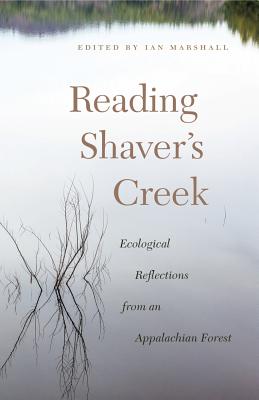 Reading Shaver's Creek: Ecological Reflections from an Appalachian Forest - Marshall, Ian (Editor)