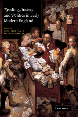 Reading, Society and Politics in Early Modern England - Sharpe, Kevin, Dr. (Editor), and Zwicker, Steven N (Editor)