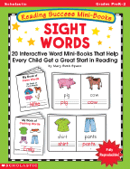 Reading Success Mini-Books: Sight Words: 20 Interactive Mini-Books That Help Every Child Get a Great Start in Reading