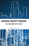 Reading Talcott Parsons: A Re-Assessment of His Legacy