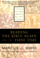 Reading the Bible Again for the First Time: Taking the Bible Seriously But Not Literally - Borg, Marcus J, Dr.