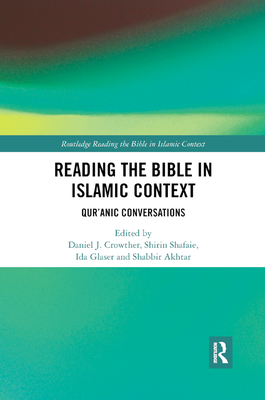 Reading the Bible in Islamic Context: Qur'anic Conversations - Crowther, Daniel (Editor), and Shafaie, Shirin (Editor), and Glaser, Ida (Editor)