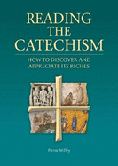 Reading the Catechism: How to Discover and Appreciate its Riches