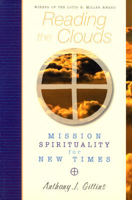 Reading the Clouds: Mission Spirituality for New Times - Gittins, Anthony J