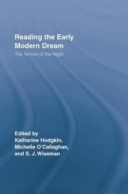 Reading the Early Modern Dream: The Terrors of the Night - Wiseman, Sue (Editor), and Hodgkin, Katharine (Editor), and O'Callaghan, Michelle (Editor)