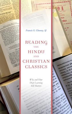 Reading the Hindu and Christian Classics: Why and How Deep Learning Still Matters - Clooney, Francis X