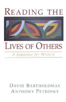 Reading the Lives of Others: A Sequence for Writers - Bartholomae, David, and Petrosky, Anthony