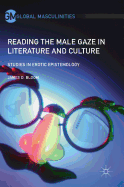 Reading the Male Gaze in Literature and Culture: Studies in Erotic Epistemology