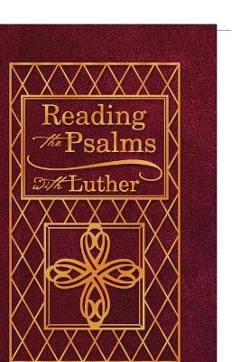 Reading the Psalms with Luther - Luther, Martin, Dr.