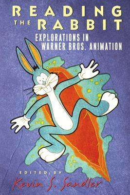 Reading the Rabbit: Explorations in Warner Bros. Animation - Sandler, Kevin S
