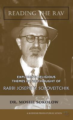 Reading the Rav: Exploring Religious Themes in the Thought of Rabbi Joseph B. Soloveitchik - Sokolow, Moshe
